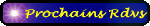Prochains Rendez-vous